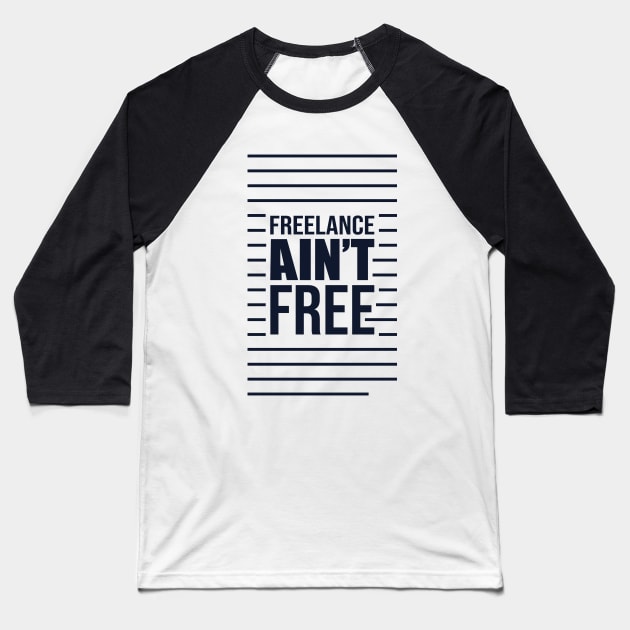 Freelance Ain't Free,graphic designer. Baseball T-Shirt by Terrybogard97